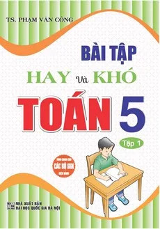Bài tập hay và khó toán 5 - tập 1