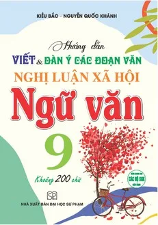 huong dan viet và dàn ý các đoạn văn NLXH ngu van 9 200 chu
